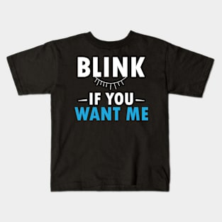 Blink if you want me Kids T-Shirt